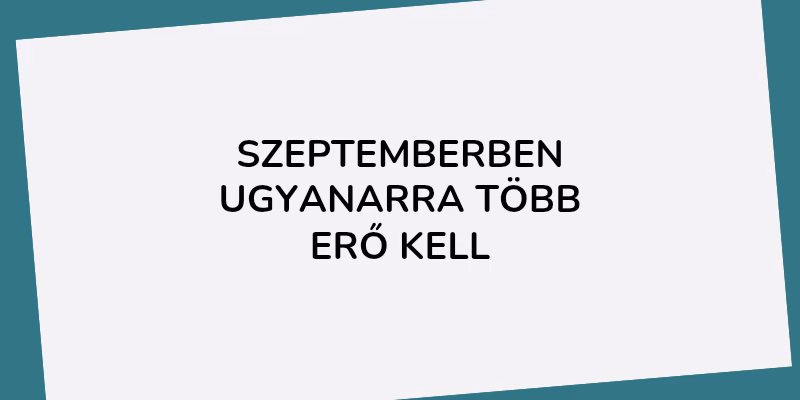 Szeptemberi évkezdés: szeptemberben ugyanarra több erő kell